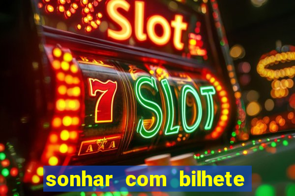 sonhar com bilhete de loteria